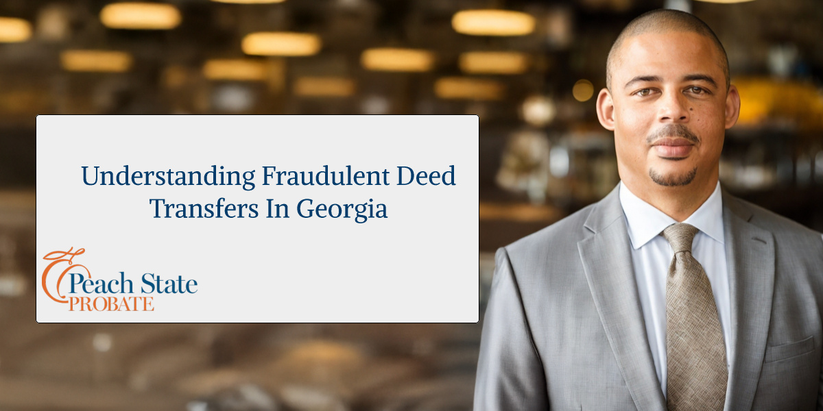 Understanding Fraudulent Deed Transfers in Georgia