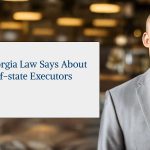 What Georgia Law Says About Out-of-State Executors