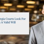 What Georgia Courts Look for in a Valid Will